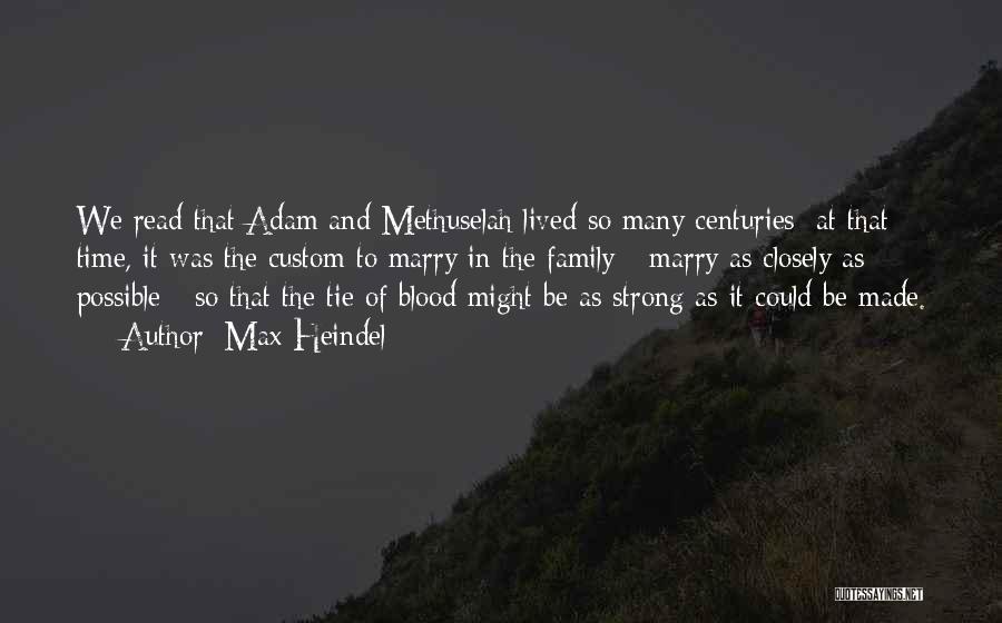 Max Heindel Quotes: We Read That Adam And Methuselah Lived So Many Centuries; At That Time, It Was The Custom To Marry In