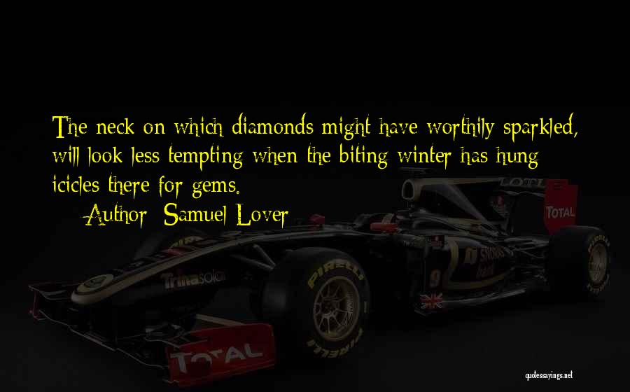 Samuel Lover Quotes: The Neck On Which Diamonds Might Have Worthily Sparkled, Will Look Less Tempting When The Biting Winter Has Hung Icicles