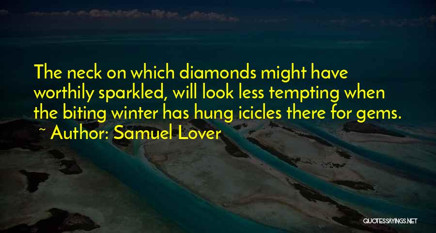 Samuel Lover Quotes: The Neck On Which Diamonds Might Have Worthily Sparkled, Will Look Less Tempting When The Biting Winter Has Hung Icicles