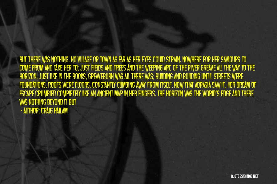 Craig Hallam Quotes: But There Was Nothing. No Village Or Town As Far As Her Eyes Could Strain. Nowhere For Her Saviours To
