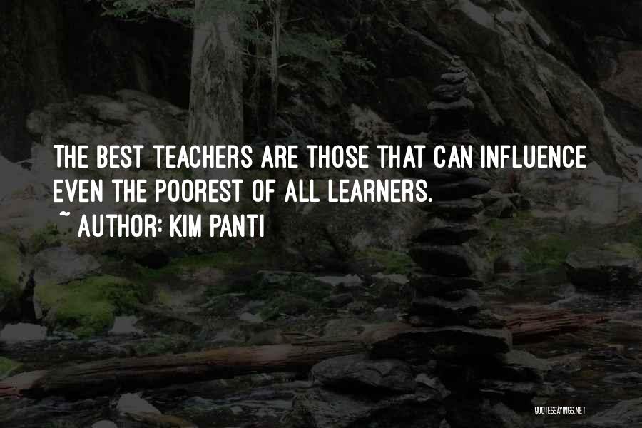 Kim Panti Quotes: The Best Teachers Are Those That Can Influence Even The Poorest Of All Learners.