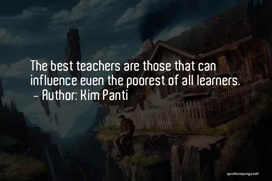 Kim Panti Quotes: The Best Teachers Are Those That Can Influence Even The Poorest Of All Learners.