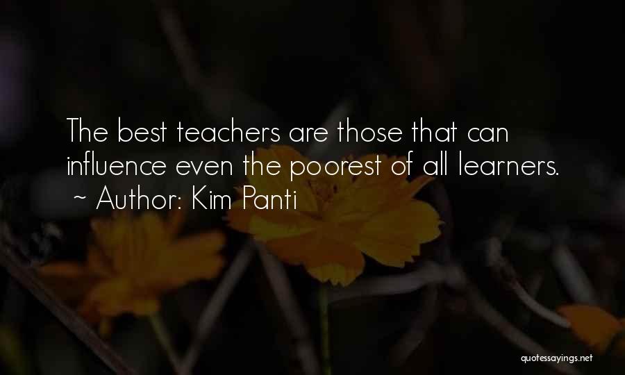 Kim Panti Quotes: The Best Teachers Are Those That Can Influence Even The Poorest Of All Learners.