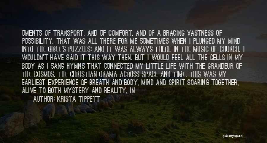 Krista Tippett Quotes: Oments Of Transport, And Of Comfort, And Of A Bracing Vastness Of Possibility. That Was All There For Me Sometimes