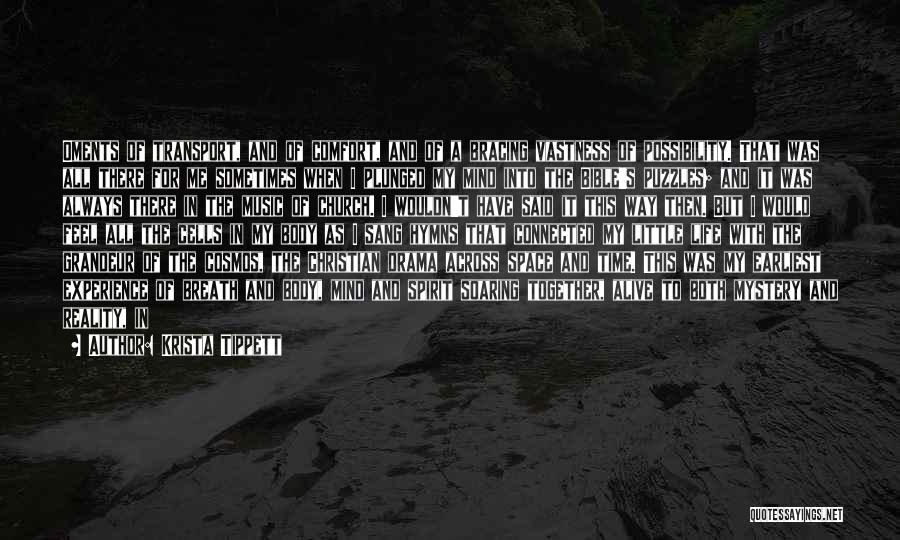 Krista Tippett Quotes: Oments Of Transport, And Of Comfort, And Of A Bracing Vastness Of Possibility. That Was All There For Me Sometimes