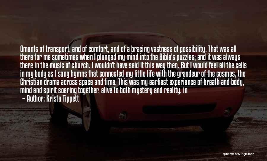 Krista Tippett Quotes: Oments Of Transport, And Of Comfort, And Of A Bracing Vastness Of Possibility. That Was All There For Me Sometimes