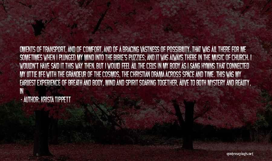 Krista Tippett Quotes: Oments Of Transport, And Of Comfort, And Of A Bracing Vastness Of Possibility. That Was All There For Me Sometimes