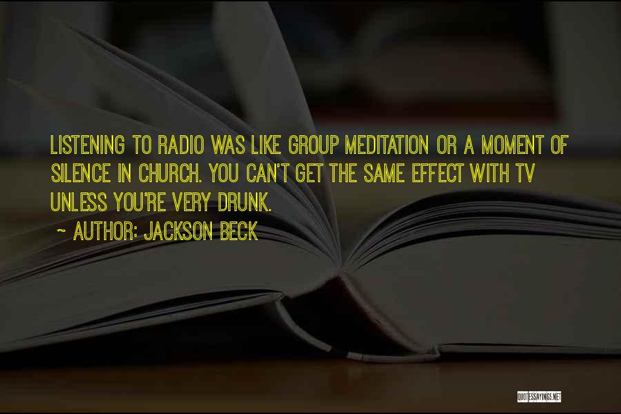 Jackson Beck Quotes: Listening To Radio Was Like Group Meditation Or A Moment Of Silence In Church. You Can't Get The Same Effect