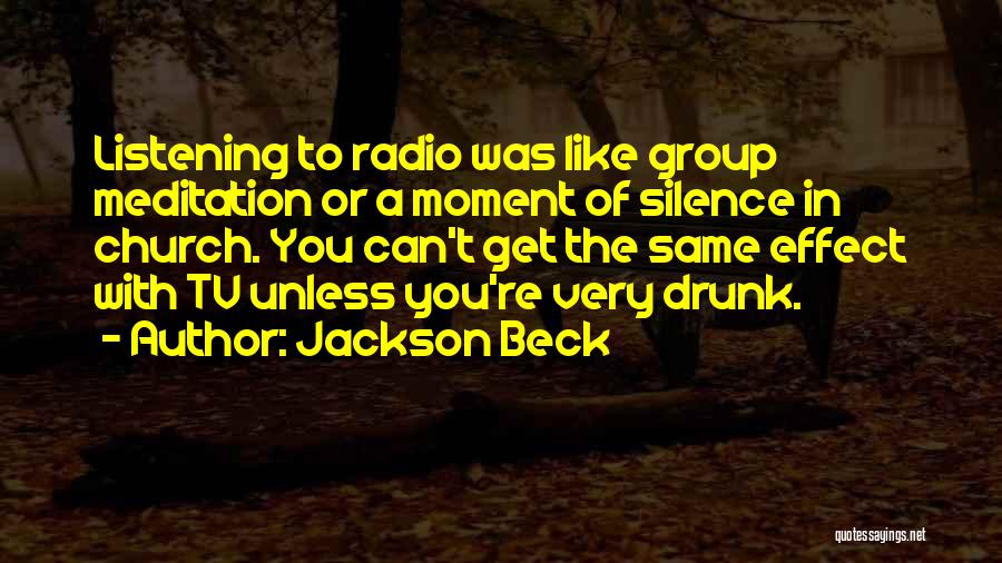 Jackson Beck Quotes: Listening To Radio Was Like Group Meditation Or A Moment Of Silence In Church. You Can't Get The Same Effect