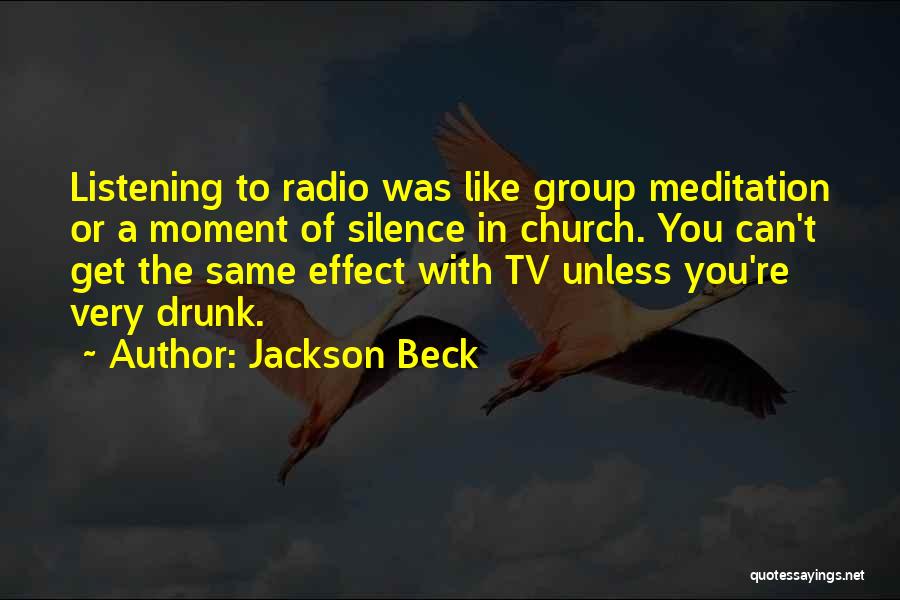Jackson Beck Quotes: Listening To Radio Was Like Group Meditation Or A Moment Of Silence In Church. You Can't Get The Same Effect