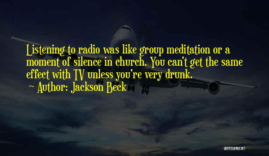 Jackson Beck Quotes: Listening To Radio Was Like Group Meditation Or A Moment Of Silence In Church. You Can't Get The Same Effect