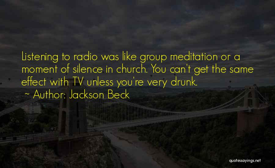 Jackson Beck Quotes: Listening To Radio Was Like Group Meditation Or A Moment Of Silence In Church. You Can't Get The Same Effect