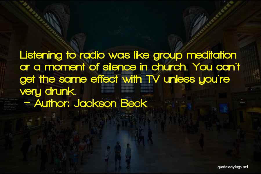 Jackson Beck Quotes: Listening To Radio Was Like Group Meditation Or A Moment Of Silence In Church. You Can't Get The Same Effect