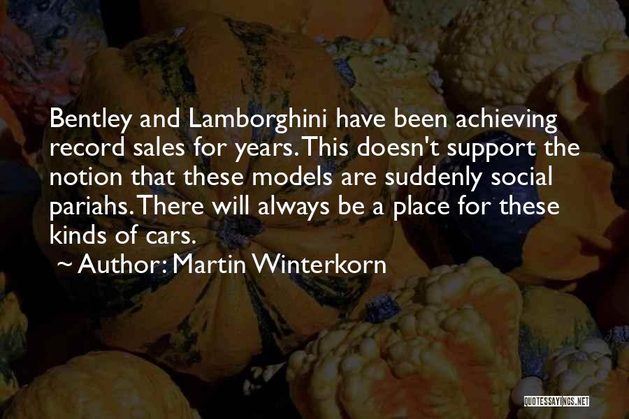 Martin Winterkorn Quotes: Bentley And Lamborghini Have Been Achieving Record Sales For Years. This Doesn't Support The Notion That These Models Are Suddenly