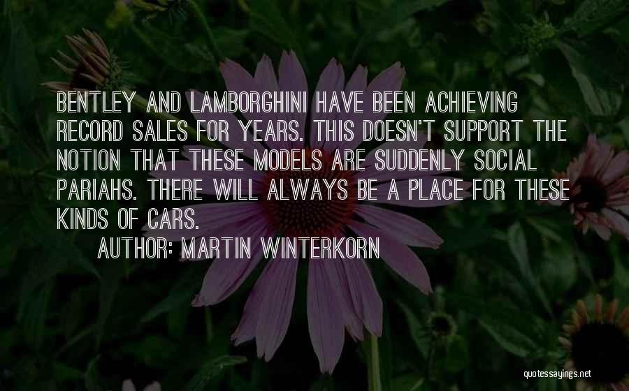 Martin Winterkorn Quotes: Bentley And Lamborghini Have Been Achieving Record Sales For Years. This Doesn't Support The Notion That These Models Are Suddenly