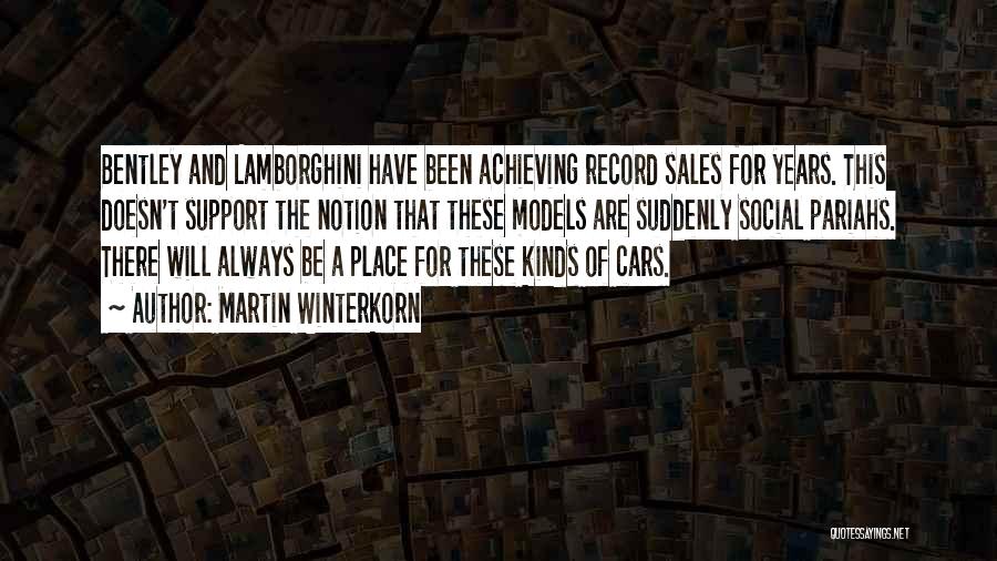 Martin Winterkorn Quotes: Bentley And Lamborghini Have Been Achieving Record Sales For Years. This Doesn't Support The Notion That These Models Are Suddenly