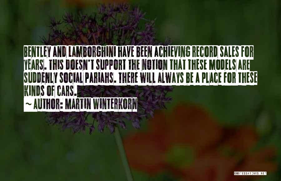 Martin Winterkorn Quotes: Bentley And Lamborghini Have Been Achieving Record Sales For Years. This Doesn't Support The Notion That These Models Are Suddenly