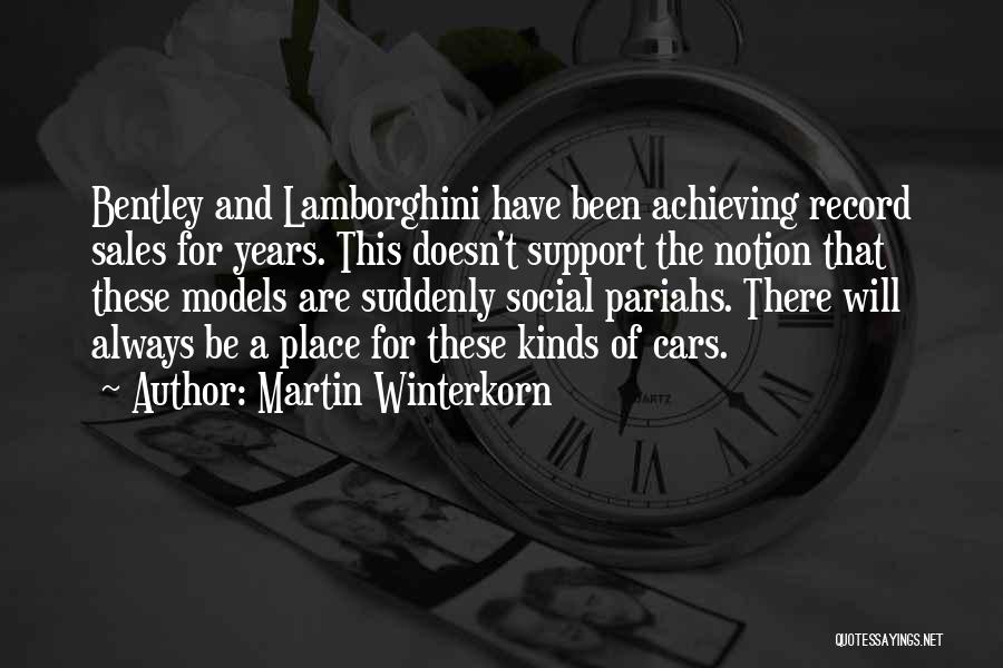 Martin Winterkorn Quotes: Bentley And Lamborghini Have Been Achieving Record Sales For Years. This Doesn't Support The Notion That These Models Are Suddenly