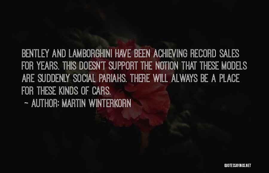 Martin Winterkorn Quotes: Bentley And Lamborghini Have Been Achieving Record Sales For Years. This Doesn't Support The Notion That These Models Are Suddenly