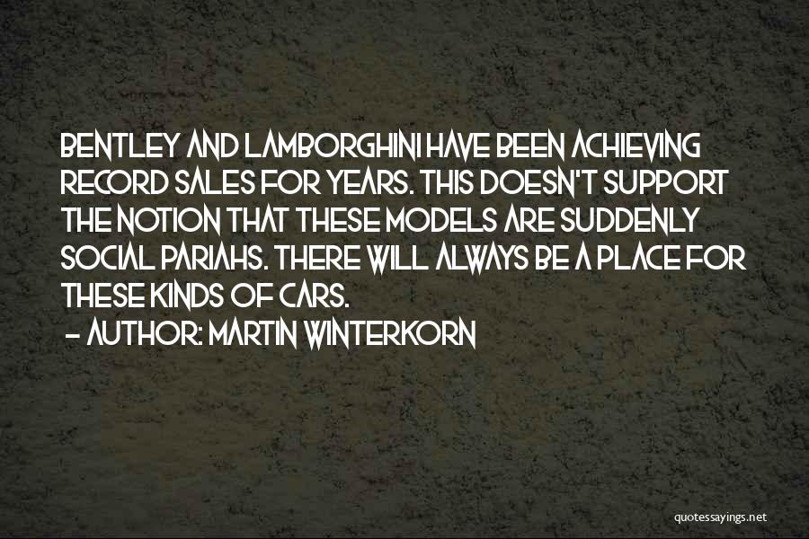 Martin Winterkorn Quotes: Bentley And Lamborghini Have Been Achieving Record Sales For Years. This Doesn't Support The Notion That These Models Are Suddenly