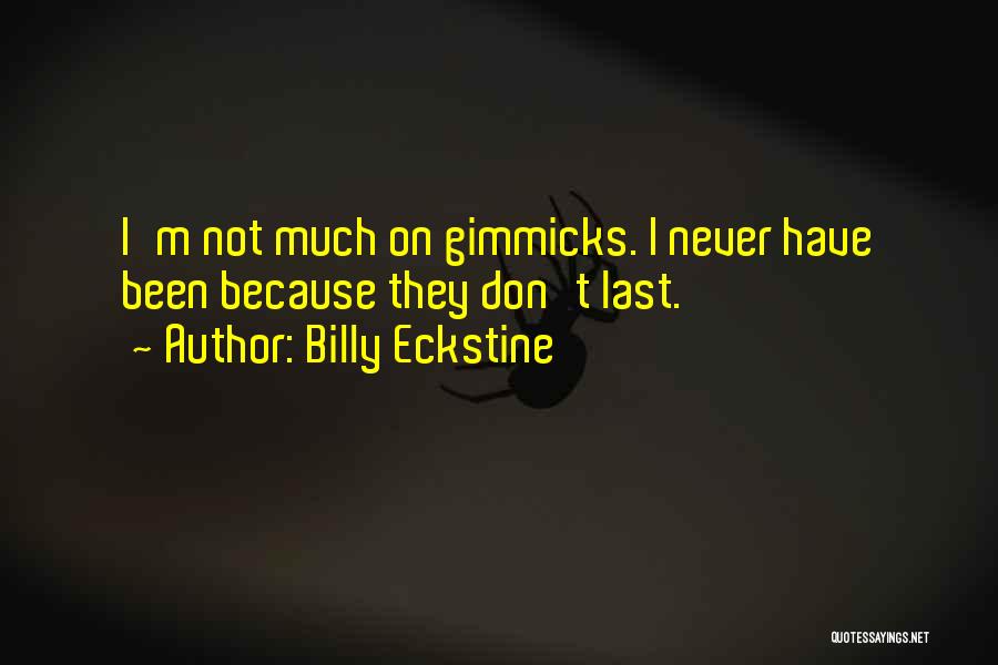 Billy Eckstine Quotes: I'm Not Much On Gimmicks. I Never Have Been Because They Don't Last.