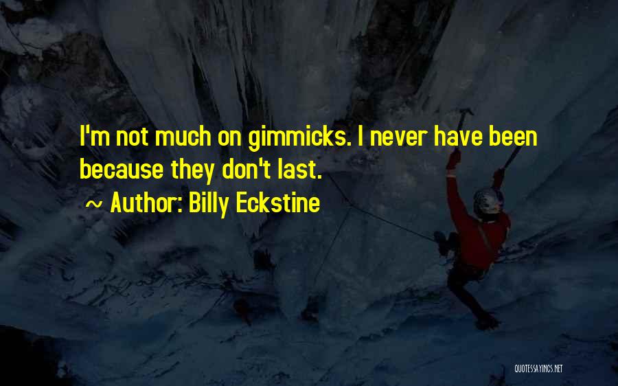 Billy Eckstine Quotes: I'm Not Much On Gimmicks. I Never Have Been Because They Don't Last.