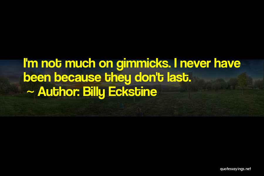 Billy Eckstine Quotes: I'm Not Much On Gimmicks. I Never Have Been Because They Don't Last.