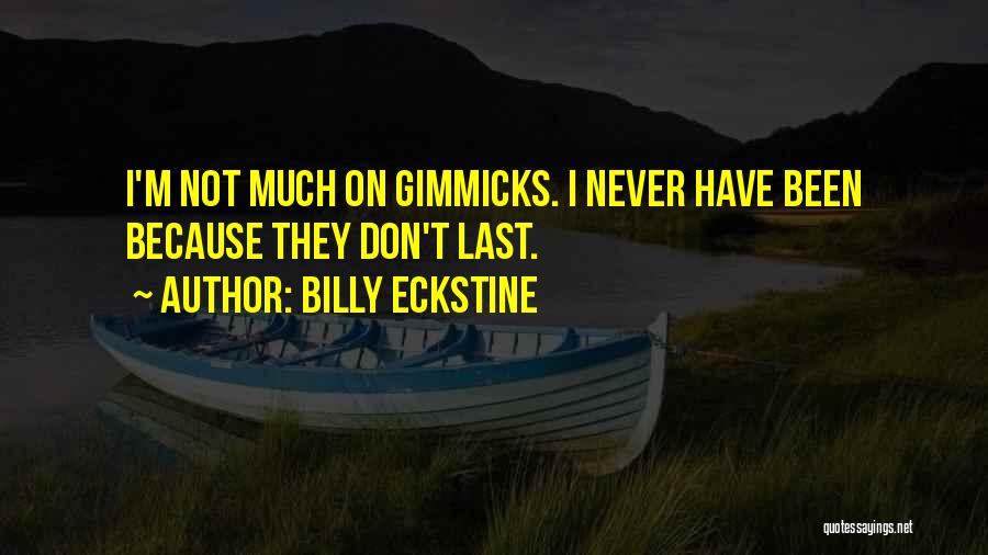 Billy Eckstine Quotes: I'm Not Much On Gimmicks. I Never Have Been Because They Don't Last.