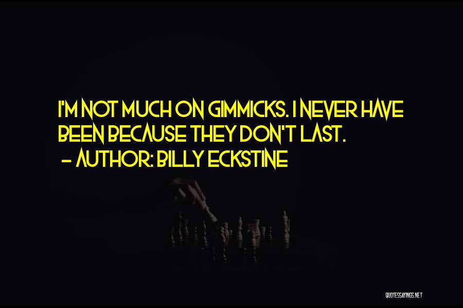 Billy Eckstine Quotes: I'm Not Much On Gimmicks. I Never Have Been Because They Don't Last.