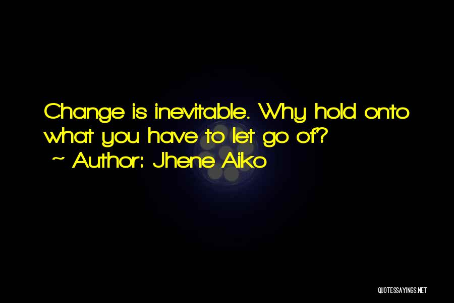 Jhene Aiko Quotes: Change Is Inevitable. Why Hold Onto What You Have To Let Go Of?