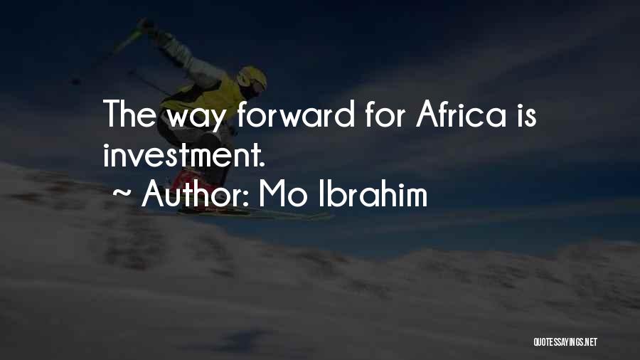 Mo Ibrahim Quotes: The Way Forward For Africa Is Investment.
