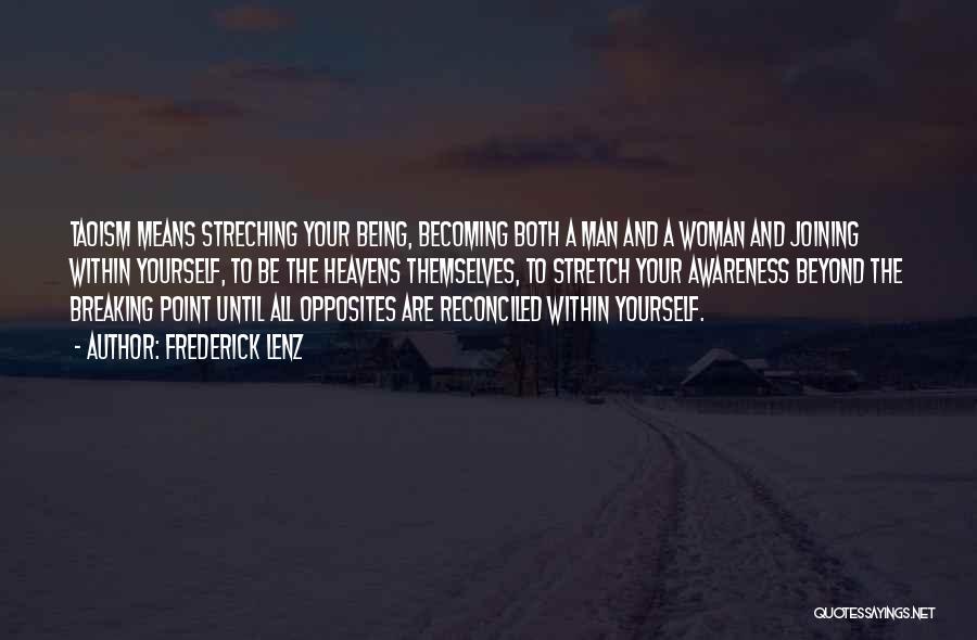 Frederick Lenz Quotes: Taoism Means Streching Your Being, Becoming Both A Man And A Woman And Joining Within Yourself, To Be The Heavens