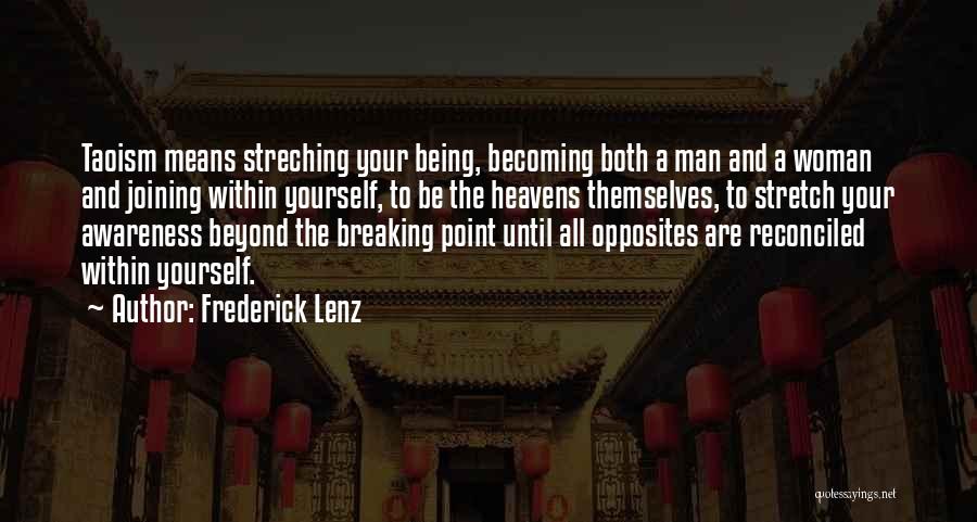 Frederick Lenz Quotes: Taoism Means Streching Your Being, Becoming Both A Man And A Woman And Joining Within Yourself, To Be The Heavens