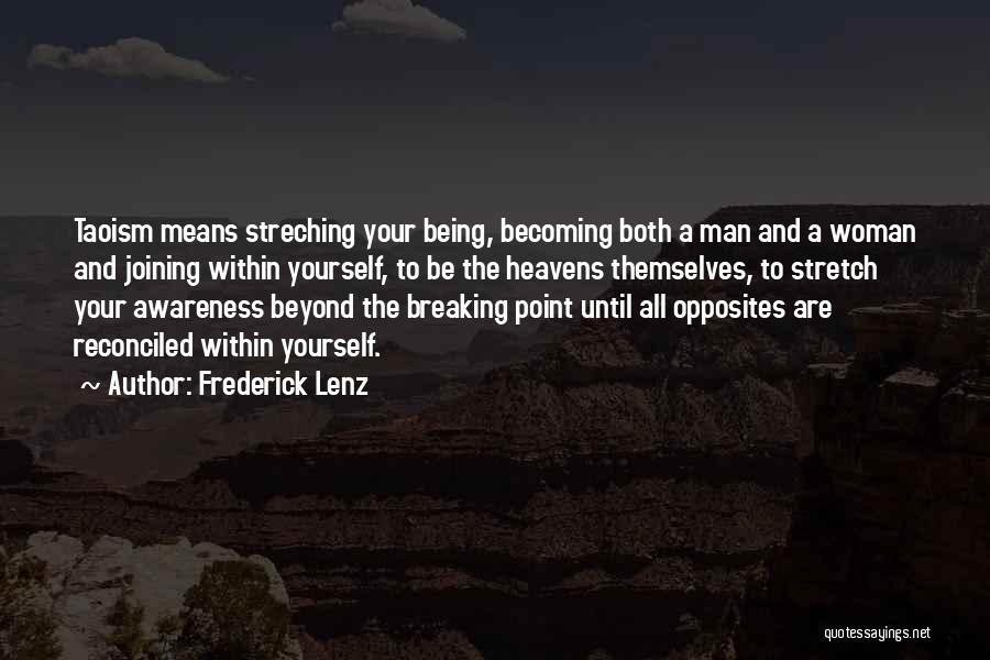 Frederick Lenz Quotes: Taoism Means Streching Your Being, Becoming Both A Man And A Woman And Joining Within Yourself, To Be The Heavens