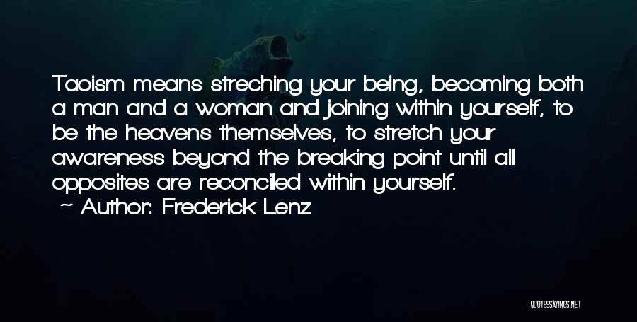 Frederick Lenz Quotes: Taoism Means Streching Your Being, Becoming Both A Man And A Woman And Joining Within Yourself, To Be The Heavens