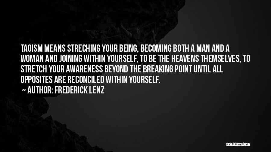 Frederick Lenz Quotes: Taoism Means Streching Your Being, Becoming Both A Man And A Woman And Joining Within Yourself, To Be The Heavens