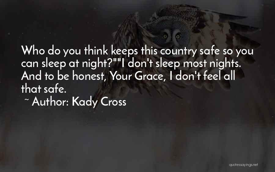 Kady Cross Quotes: Who Do You Think Keeps This Country Safe So You Can Sleep At Night?i Don't Sleep Most Nights. And To