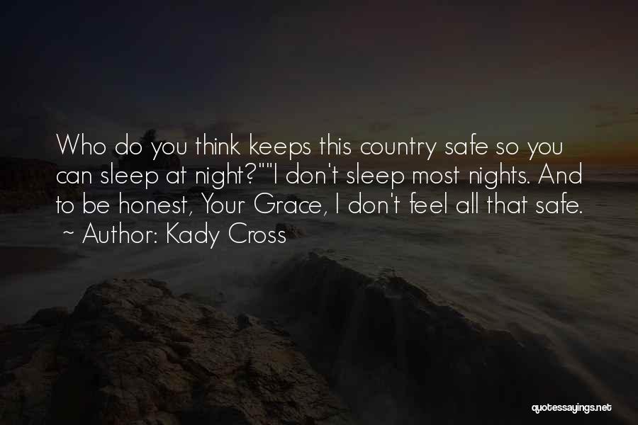 Kady Cross Quotes: Who Do You Think Keeps This Country Safe So You Can Sleep At Night?i Don't Sleep Most Nights. And To