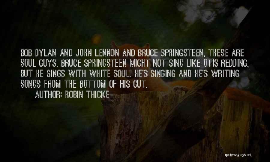 Robin Thicke Quotes: Bob Dylan And John Lennon And Bruce Springsteen, These Are Soul Guys. Bruce Springsteen Might Not Sing Like Otis Redding,