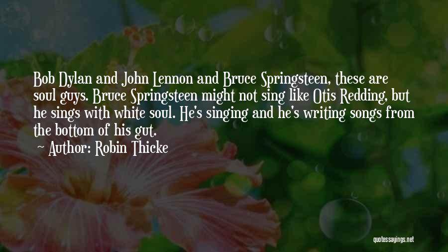 Robin Thicke Quotes: Bob Dylan And John Lennon And Bruce Springsteen, These Are Soul Guys. Bruce Springsteen Might Not Sing Like Otis Redding,