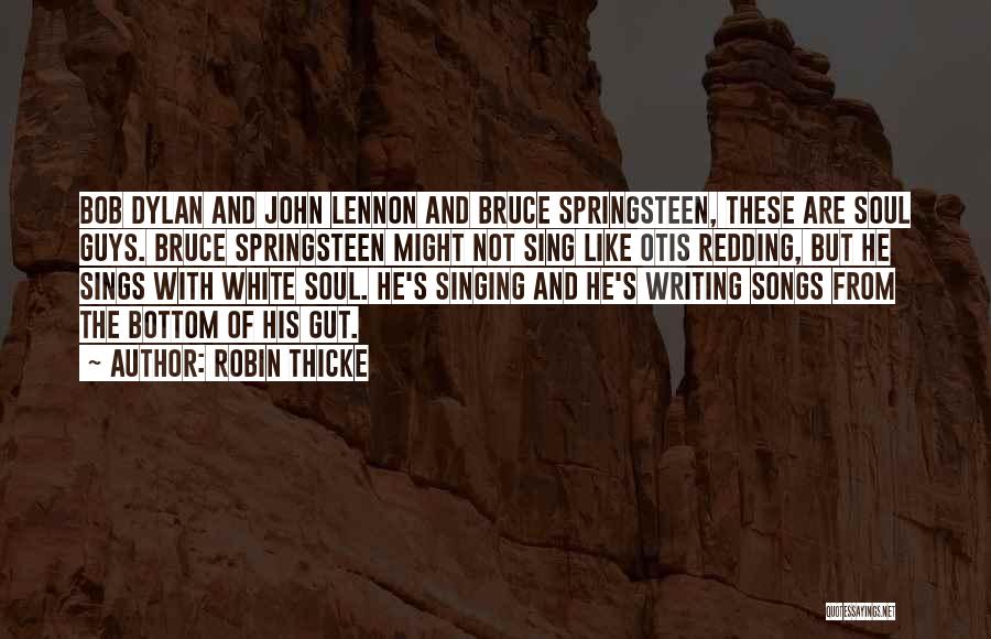 Robin Thicke Quotes: Bob Dylan And John Lennon And Bruce Springsteen, These Are Soul Guys. Bruce Springsteen Might Not Sing Like Otis Redding,