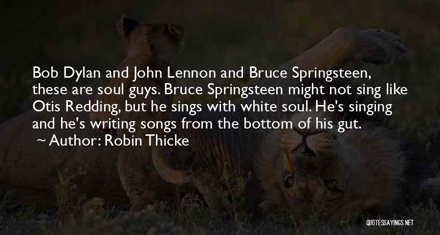 Robin Thicke Quotes: Bob Dylan And John Lennon And Bruce Springsteen, These Are Soul Guys. Bruce Springsteen Might Not Sing Like Otis Redding,