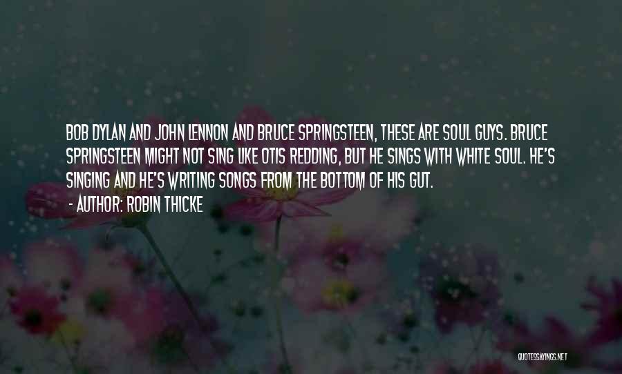 Robin Thicke Quotes: Bob Dylan And John Lennon And Bruce Springsteen, These Are Soul Guys. Bruce Springsteen Might Not Sing Like Otis Redding,