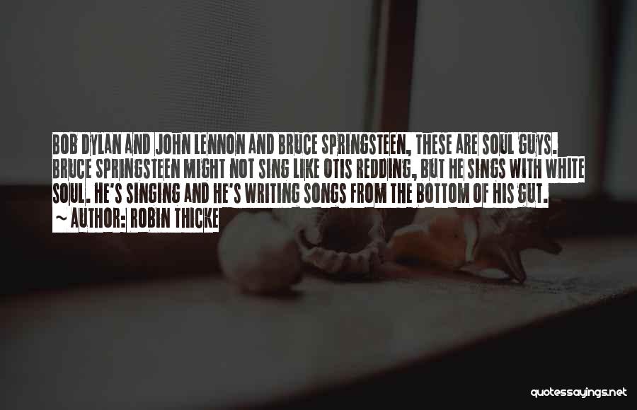 Robin Thicke Quotes: Bob Dylan And John Lennon And Bruce Springsteen, These Are Soul Guys. Bruce Springsteen Might Not Sing Like Otis Redding,
