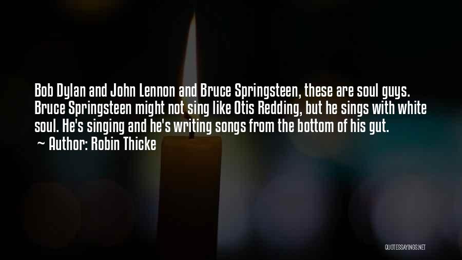 Robin Thicke Quotes: Bob Dylan And John Lennon And Bruce Springsteen, These Are Soul Guys. Bruce Springsteen Might Not Sing Like Otis Redding,