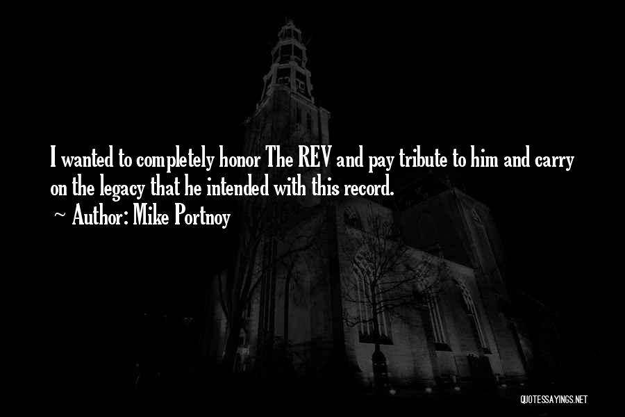 Mike Portnoy Quotes: I Wanted To Completely Honor The Rev And Pay Tribute To Him And Carry On The Legacy That He Intended