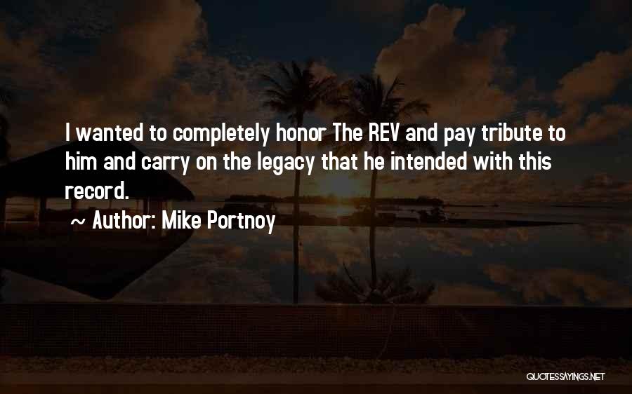 Mike Portnoy Quotes: I Wanted To Completely Honor The Rev And Pay Tribute To Him And Carry On The Legacy That He Intended