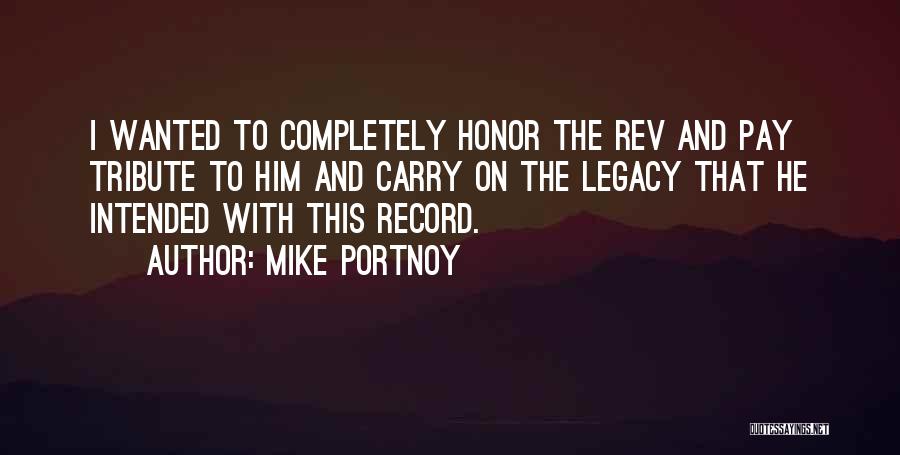 Mike Portnoy Quotes: I Wanted To Completely Honor The Rev And Pay Tribute To Him And Carry On The Legacy That He Intended