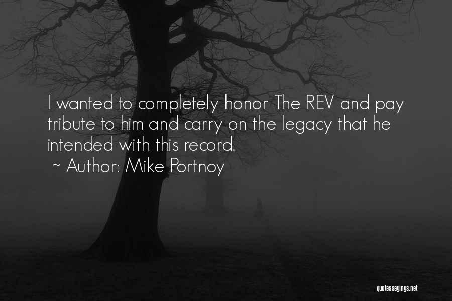 Mike Portnoy Quotes: I Wanted To Completely Honor The Rev And Pay Tribute To Him And Carry On The Legacy That He Intended