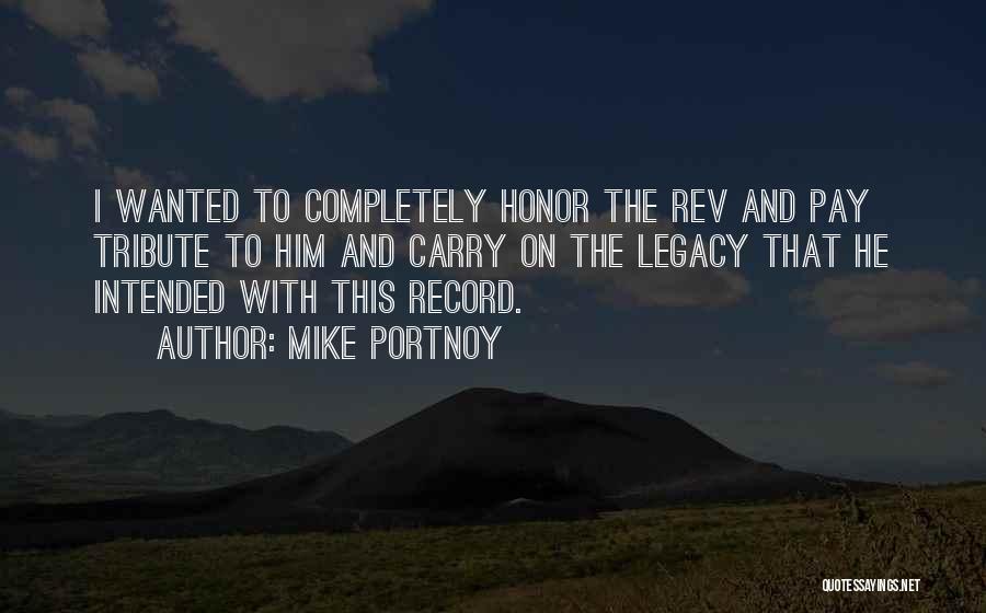 Mike Portnoy Quotes: I Wanted To Completely Honor The Rev And Pay Tribute To Him And Carry On The Legacy That He Intended